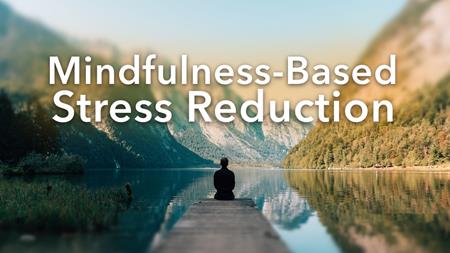 Surviving & Thriving: Mindfulness-Based Stress Reduction